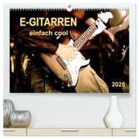 E-Gitarren - einfach cool (hochwertiger Premium Wandkalender 2025 DIN A2 quer), Kunstdruck in Hochglanz