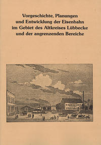 Vorgeschichte, Planungen und Entwicklung der Eisenbahn im Gebiet des Altkreises Lübbecke un der angrenzenden Bereiche