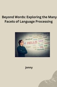 Beyond Words: Exploring the Many Facets of Language Processing