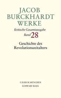 Jacob Burckhardt Werke Bd. 28: Geschichte des Revolutionszeitalters