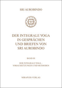 Der Integrale Yoga in Gesprächen und Briefen von Sri Aurobindo