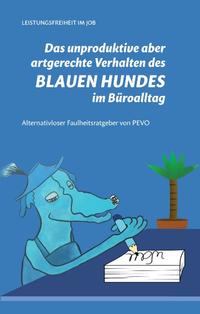 Das unproduktive aber artgerechte Verhalten des blauen Hundes im Büroalltag