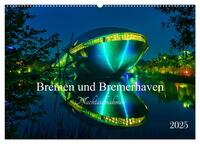 Bremen und Bremerhaven - Nachtaufnahmen (Wandkalender 2025 DIN A2 quer), CALVENDO Monatskalender