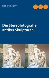 Die Stereofotografie antiker Skulpturen