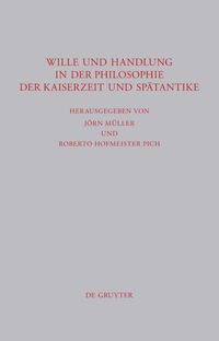 Wille und Handlung in der Philosophie der Kaiserzeit und Spätantike