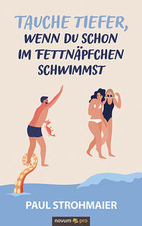 Tauche tiefer, wenn du schon im Fettnäpfchen schwimmst