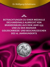 Betrachtungen zu einer Medaille des Kardinals Albrecht von Brandenburg aus dem Jahr 1535 und zu den Mainzer Goldschmiede- und Beschauzeichen des 16. Jahrhunderts