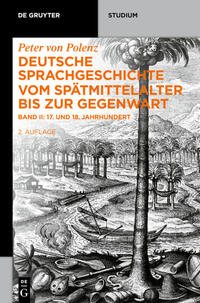 Peter von Polenz: Deutsche Sprachgeschichte vom Spätmittelalter bis zur Gegenwart / 17. und 18. Jahrhundert