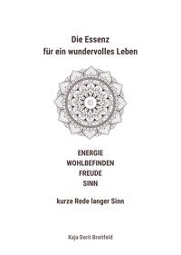 Die Essenz für ein wundervolles Leben – ENERGIE WOHLBEFINDEN FREUDE SINN – kurze Rede langer Sinn