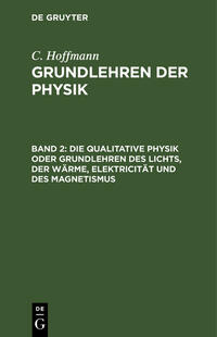 C. Hoffmann: Grundlehren der Physik / Die qualitative Physik oder Grundlehren des Lichts, der Wärme, Elektricität und des Magnetismus