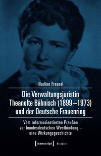 Die Verwaltungsjuristin Theanolte Bähnisch (1899–1973) und der Deutsche Frauenring