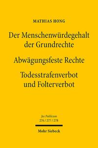 Der Menschenwürdegehalt der Grundrechte - Abwägungsfeste Rechte - Todesstrafenverbot und Folterverbot