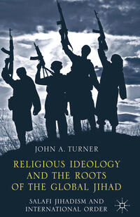 Religious Ideology and the Roots of the Global Jihad