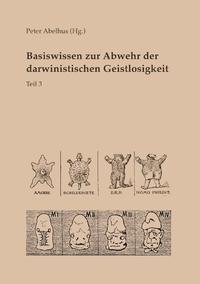 Basiswissen zur Abwehr der darwinistischen Geistlosigkeit Teil 3