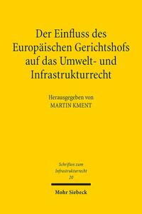 Der Einfluss des Europäischen Gerichtshofs auf das Umwelt- und Infrastrukturrecht