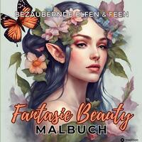 Malbuch für Erwachsene Bezaubernde Elfen und Feen Fantasie Beauty Anti-Stress mit magischen Waldfeen - Mystische Portraits Fantasy für Frauen Teenager Jugendliche Entspannung & Stressabbau