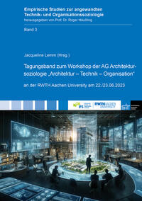 Tagungsband zum Workshop der AG Architektursoziologie „Architektur – Technik – Organisation“