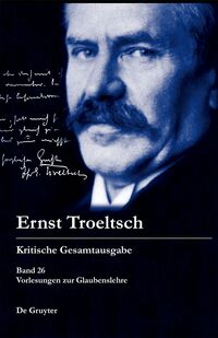 Ernst Troeltsch: Kritische Gesamtausgabe / Vorlesungen zur Glaubenslehre