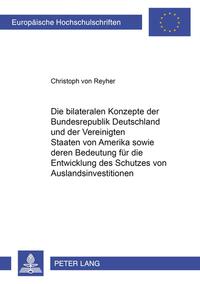 Die bilateralen Konzepte der Bundesrepublik Deutschland und der Vereinigten Staaten von Amerika sowie deren Bedeutung für die Entwicklung des Schutzes von Auslandsinvestitionen