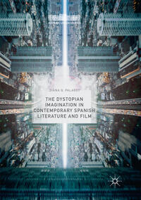 The Dystopian Imagination in Contemporary Spanish Literature and Film