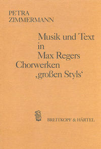 Musik und Text in Max Regers Chorwerken ‚großen Styls‘