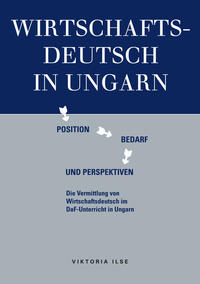 Wirtschaftsdeutsch in Ungarn: Position, Bedarf und Perspektiven