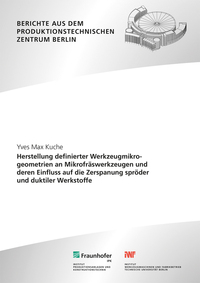 Herstellung definierter Werkzeugmikrogeometrien an Mikrofräswerkzeugen und deren Einfluss auf die Zerspanung spröder und duktiler Werkstoffe