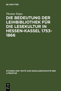 Die Bedeutung der Leihbibliothek für die Lesekultur in Hessen-Kassel 1753-1866