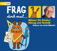 Frag doch mal … die Maus! Wissen für Kinder: Alltag und Technik