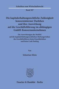 Die kapitalerhaltungsrechtliche Zulässigkeit konzerninterner Darlehen und ihre Auswirkung auf die Geschäftsführung im abhängigen GmbH-Konzernunternehmen.