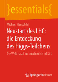 Neustart des LHC: die Entdeckung des Higgs-Teilchens