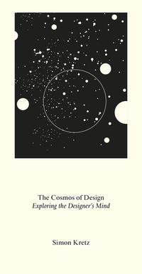 Simon Kretz. The Cosmos of Design. Exploring the Designer’s Mind