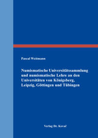 Numismatische Universitätssammlung und numismatische Lehre an den Universitäten von Königsberg, Leipzig, Göttingen und Tübingen