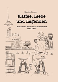 Kaffee, Liebe und Legenden