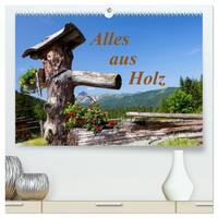 Alles aus Holz (hochwertiger Premium Wandkalender 2025 DIN A2 quer), Kunstdruck in Hochglanz