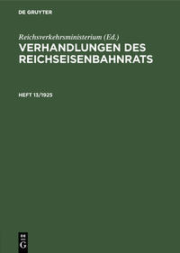 Verhandlungen des Reichseisenbahnrats / Verhandlungen des Reichseisenbahnrats. Heft 13/1925