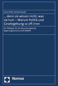 ... denn sie wissen nicht, was sie tun! - Warum Politik und Gesetzgebung so oft irren