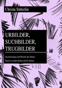 Urbilder, Suchbilder, Trugbilder