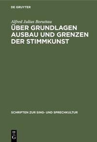 Über Grundlagen Ausbau und Grenzen der Stimmkunst