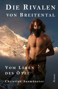 Ötzi und die endende Steinzeit, Kupferzeit, Kupferbeil, Tote vom... / Die Rivalen von Breitental