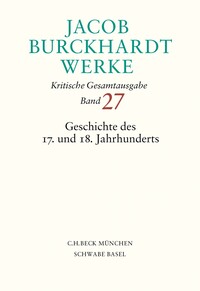 Jacob Burckhardt Werke Bd. 27: Geschichte des 17. und 18. Jahrhunderts