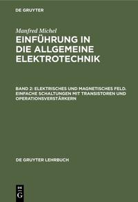 Manfred Michel: Einführung in die allgemeine Elektrotechnik / Elektrisches und magnetisches Feld. Einfache Schaltungen mit Transistoren und Operationsverstärkern