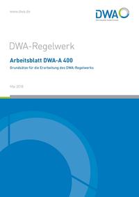 Arbeitsblatt DWA-A 400 Grundsätze für die Erarbeitung des DWA-Regelwerks