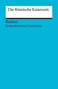 Kompaktwissen Geschichte. Die Römische Kaiserzeit