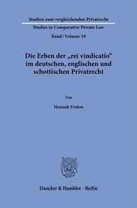 Die Erben der "rei vindicatio" im deutschen, englischen und schottischen Privatrecht.