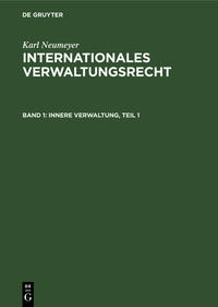 Karl Neumeyer: Internationales Verwaltungsrecht / Innere Verwaltung, Teil 1