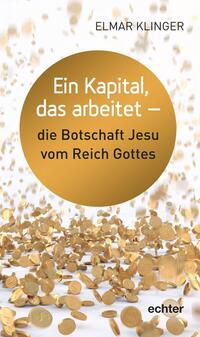 Ein Kapital, das arbeitet - die Botschaft Jesu vom Reich Gottes