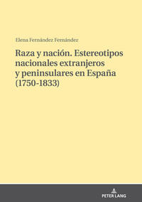 Raza y nación. Estereotipos nacionales extranjeros y peninsulares en España (1750-1833)