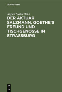 Der Aktuar Salzmann, Goethe’s Freund und Tischgenosse in Straßburg