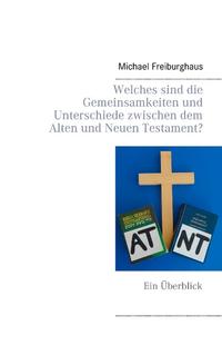 Welches sind die Gemeinsamkeiten und Unterschiede zwischen dem Alten und Neuen Testament?